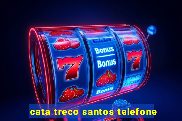 cata treco santos telefone